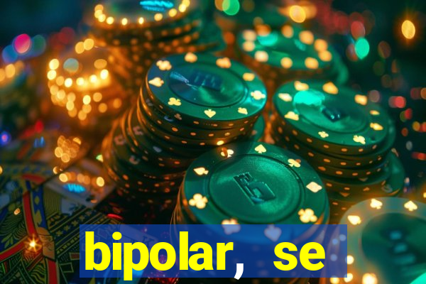 bipolar, se arrepende do que faz